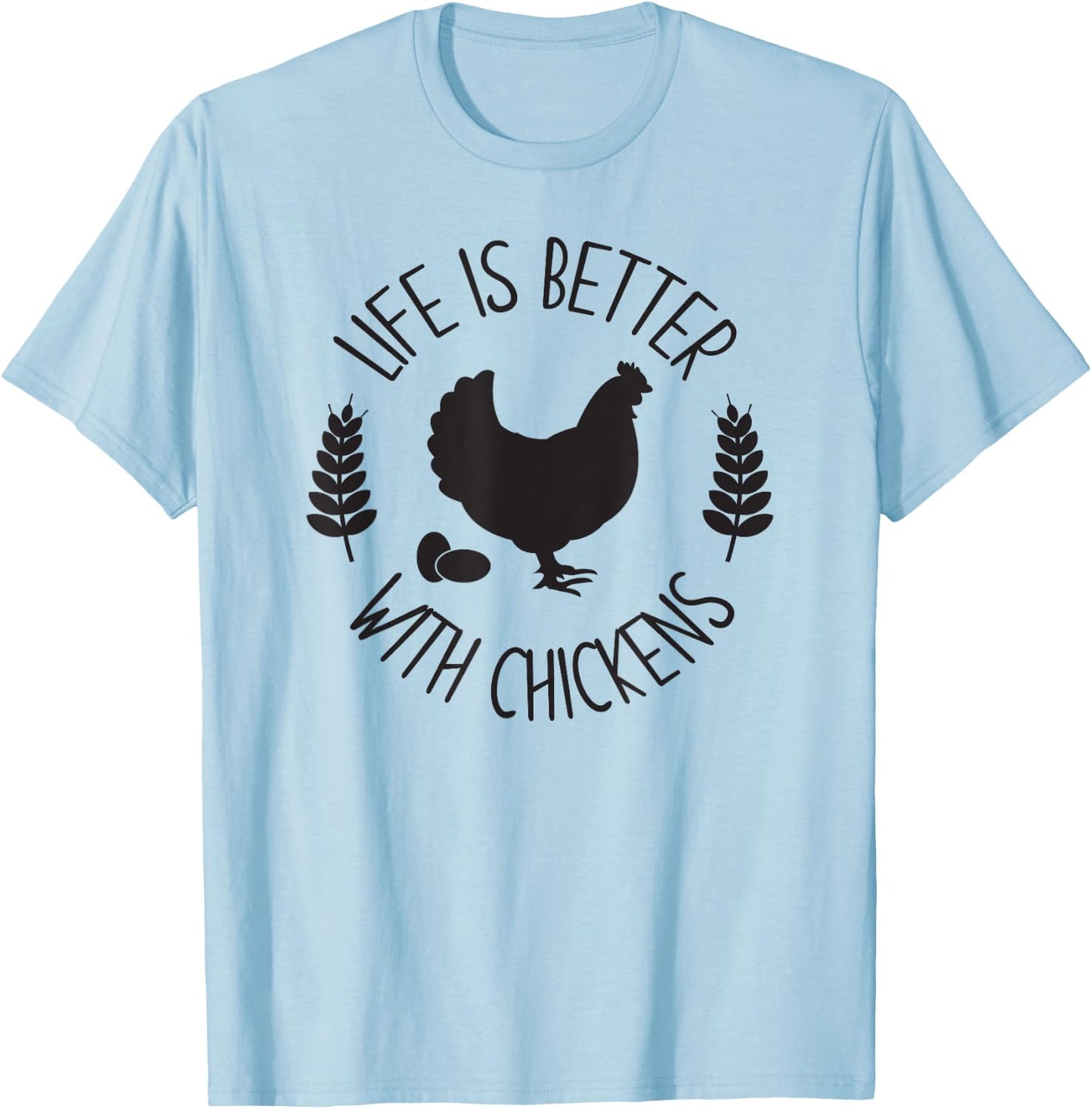 LIFE IS BETTER WITH CHICKENS Funny Chicken Farmer Farming T-Shirt - T-Shirt | Light Blue