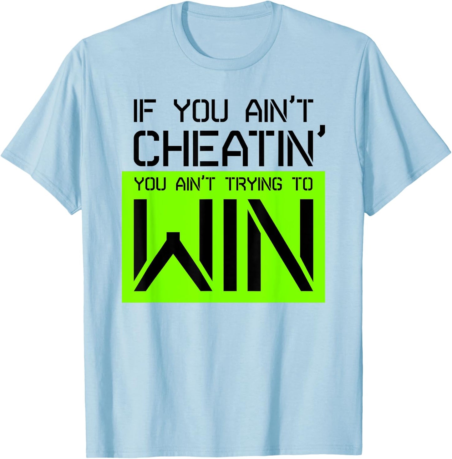If you ain't cheating, you ain't trying to win gym shirt T-Shirt - T-Shirt | Light Blue