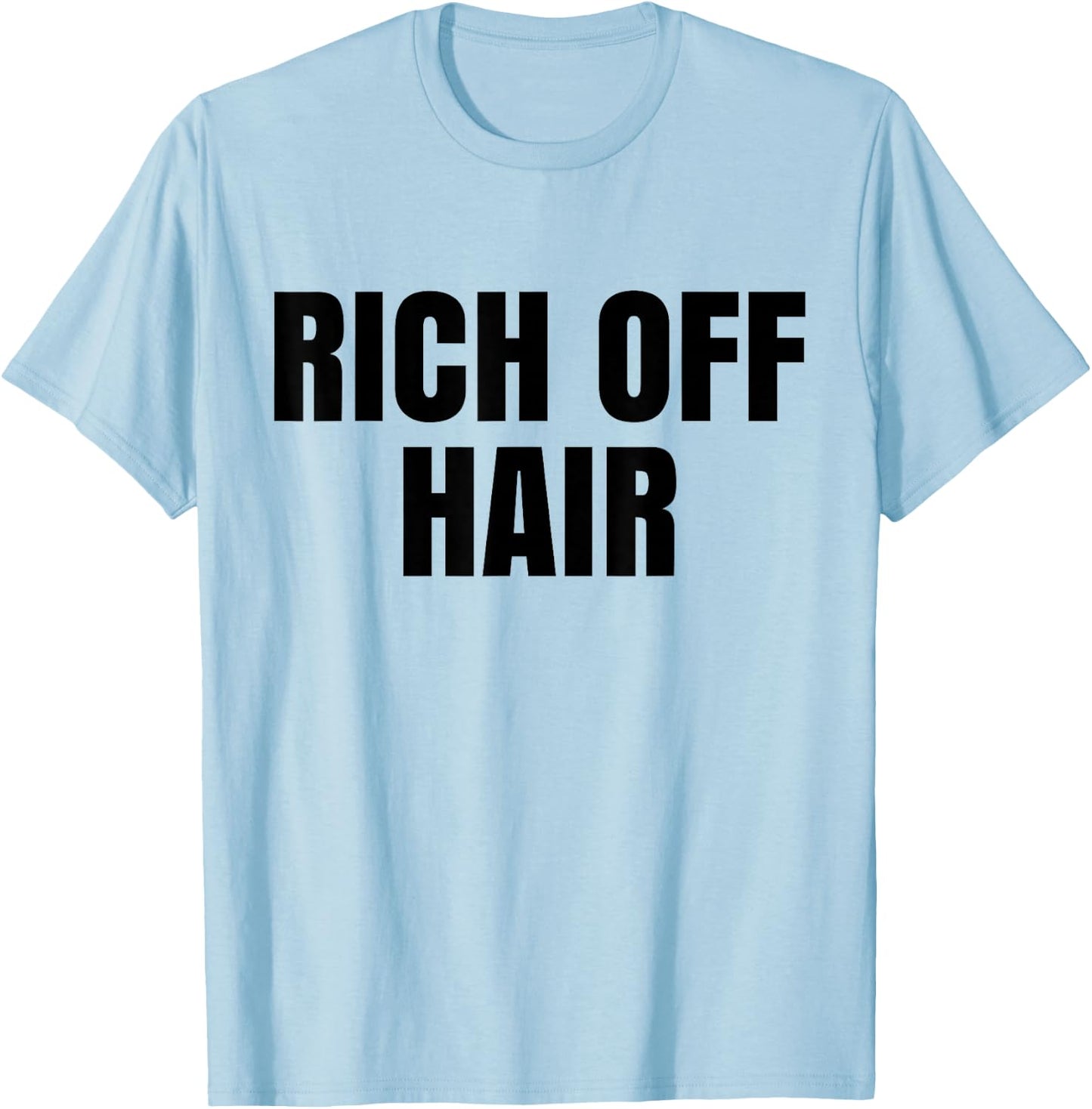 Rich Off Hair Hairdresser Hairstylist Hair Stylist T-Shirt - T-Shirt | Light Blue