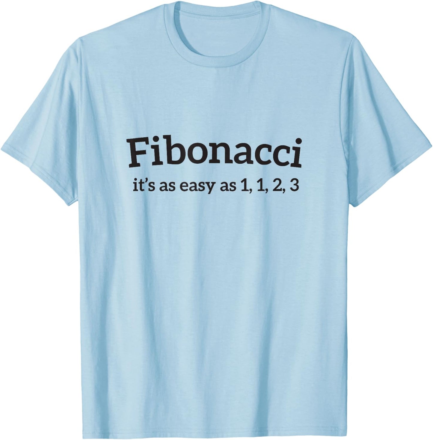 Math Joke Fibonacci It's easy as 1 1 2 3 Men Women T Shirt T-Shirt - T-Shirt | Light Blue