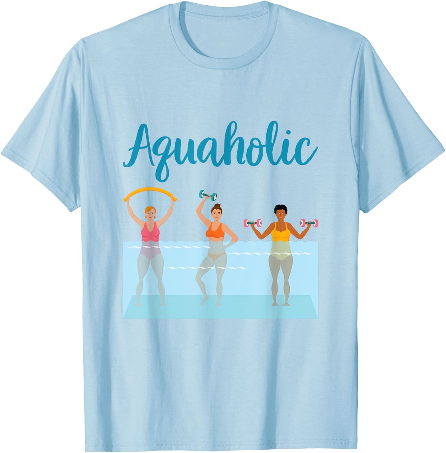 Aquaholic Water Aerobics Aquatic Fitness Waterobics Women T-Shirt - T-Shirt | Light Blue