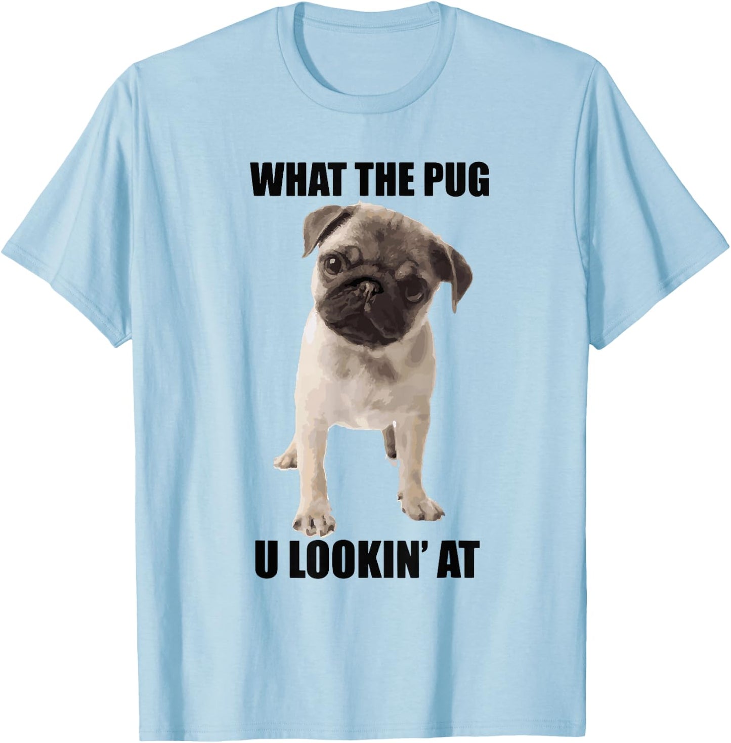 What The Pug U Lookin' At T Shirt For Dog Lovers Men Women T-Shirt - T-Shirt | Light Blue