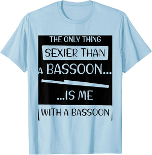 The Only Thing Sexier Than a Bassoon Is Me With a Bassoon T-Shirt - T-Shirt | Light Blue