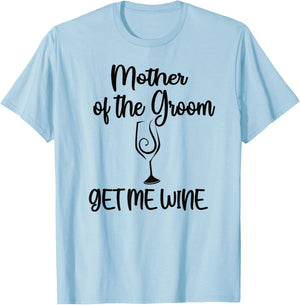 Get Me Wine Mother Of The Groom Shower Mom T-Shirt - T-Shirt | Light Blue
