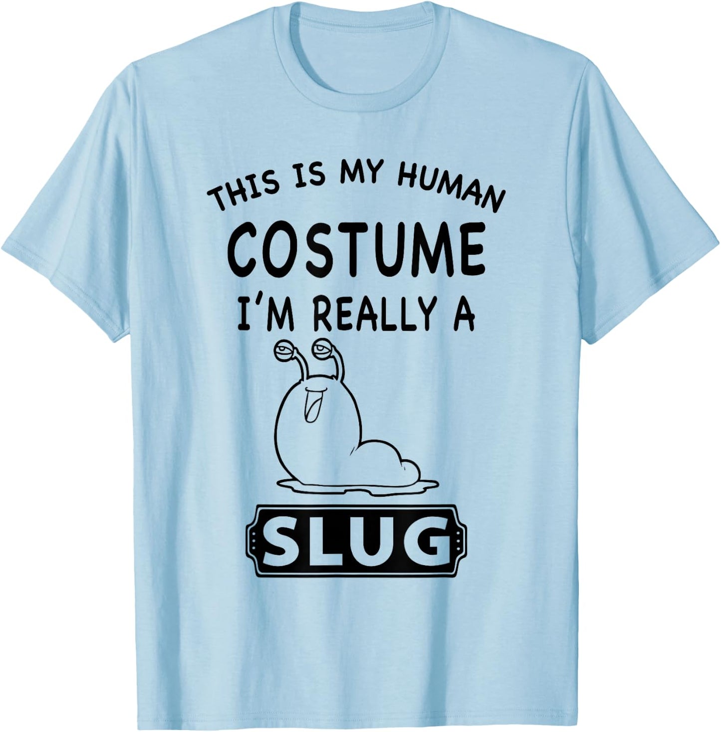 This Is My Human Costume I'm Really A Slug Funny Gift T-Shirt - T-Shirt | Light Blue