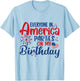 Everyone in America Parties on My Birthday T-Shirt - T-Shirt | Light Blue