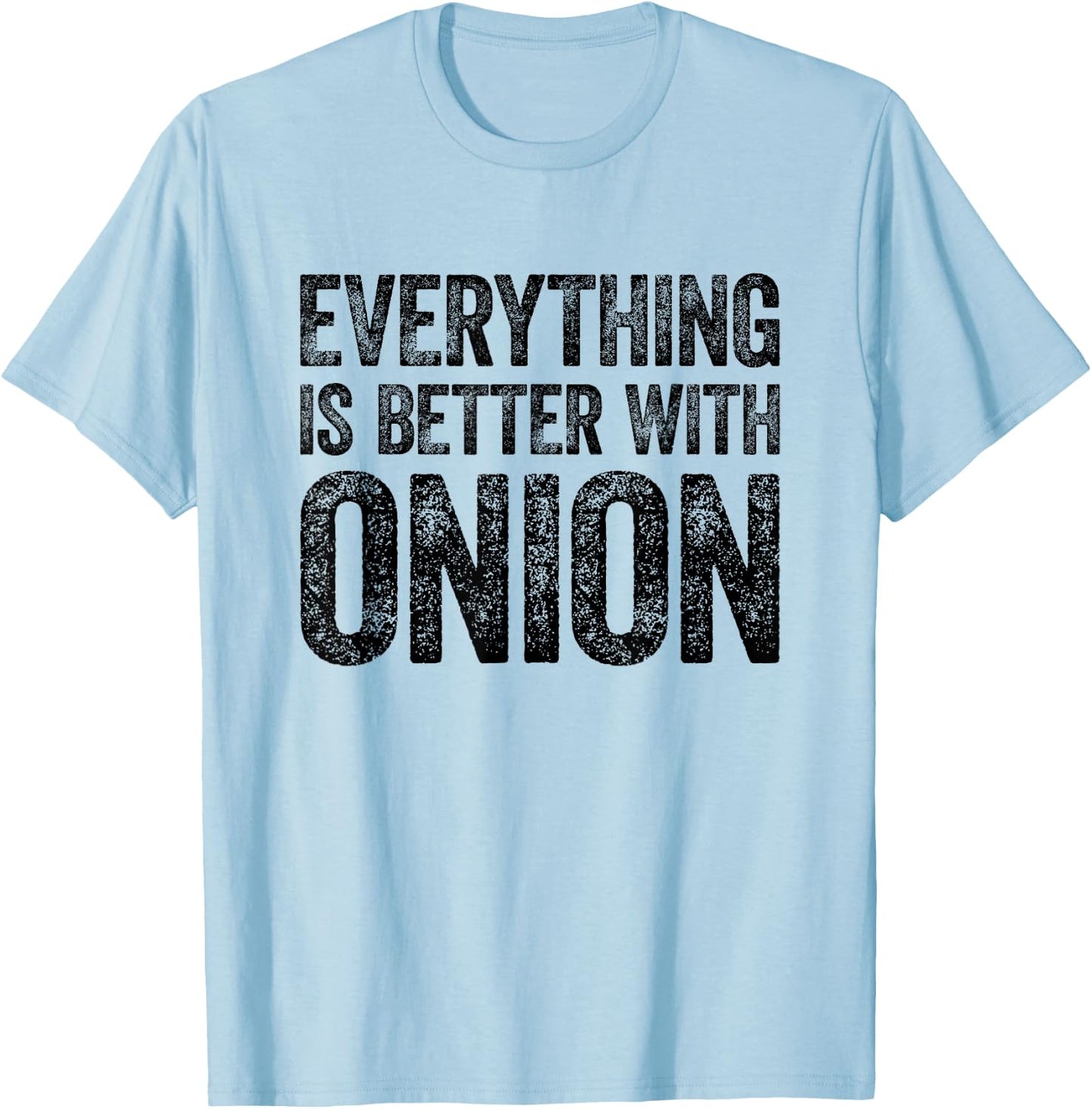 Everything Is Better With Onion T-Shirt - T-Shirt | Light Blue