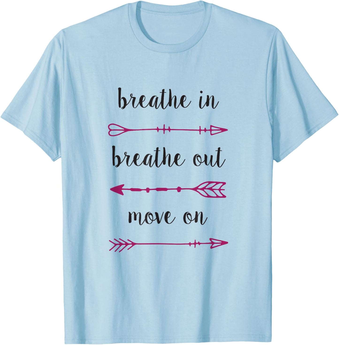 Breathe In Breathe Out Move On - Inspirational T Shirt T-Shirt - T-Shirt | Light Blue