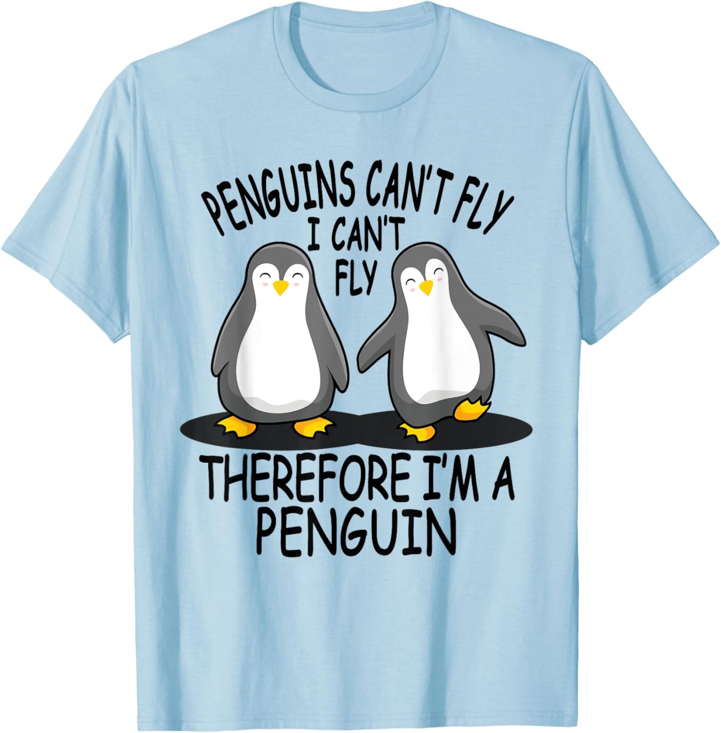 Penguins Can't Fly - Funny Gifts For Cute Penguin Lovers T-Shirt - T-Shirt | Light Blue