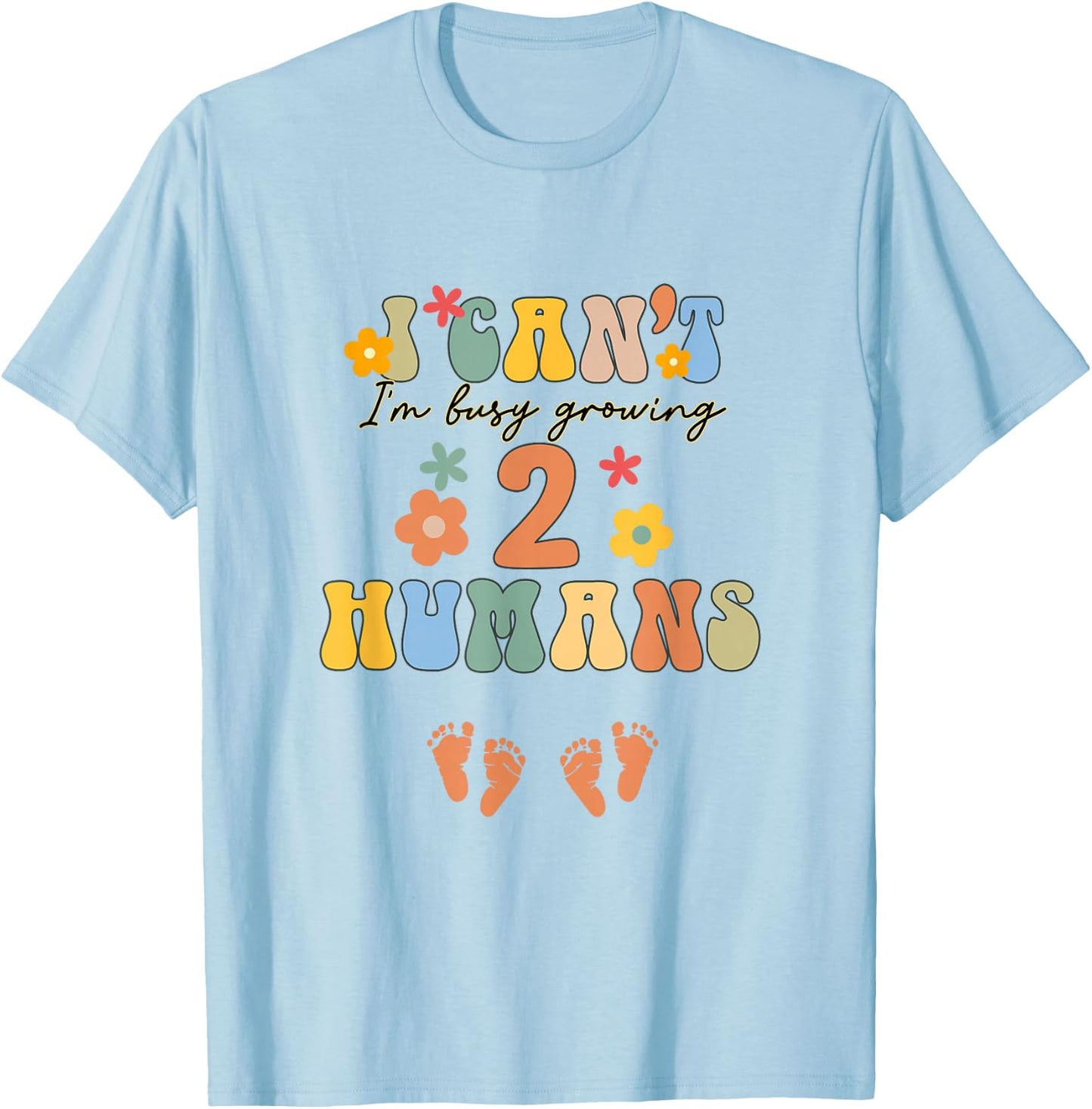 I Can't I'm Busy Growing 2 Humans Funny Twin Mom Twin Mama T-Shirt - T-Shirt | Light Blue