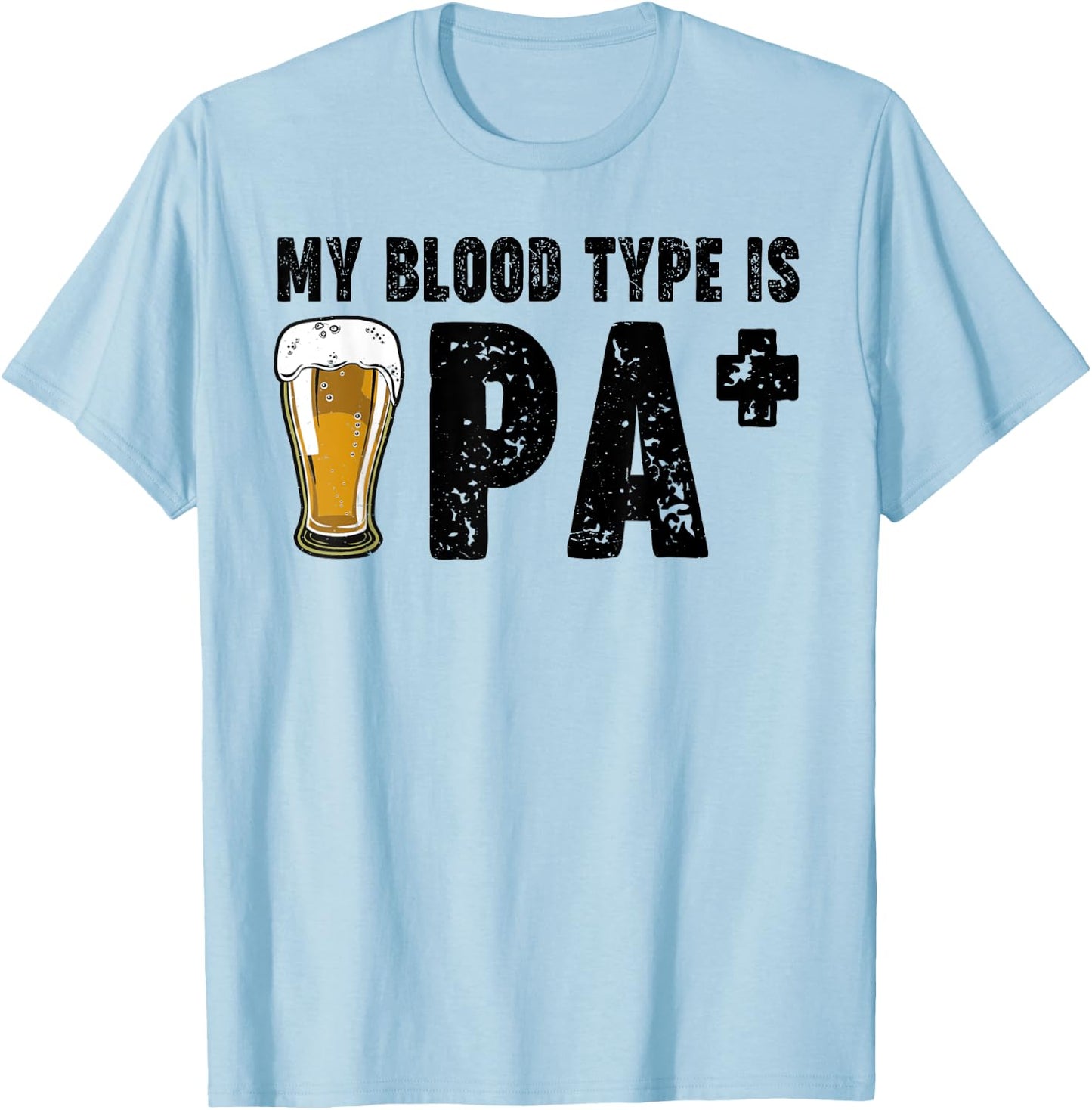 Funny Craft Beer My Blood Type Is IPA Positive Drinking Love T-Shirt - T-Shirt | Light Blue