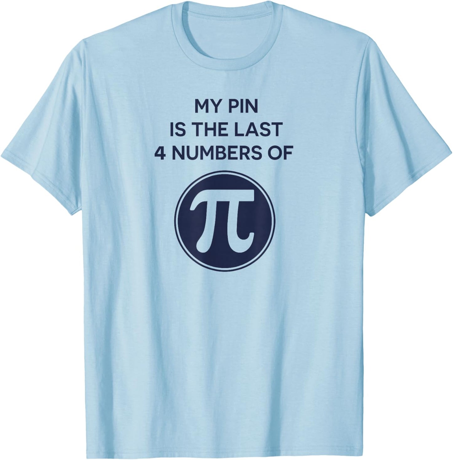 Math Shirt: My Pin Is The Last 4 Numbers Of Pi, Pi Day Shirt T-Shirt - T-Shirt | Light Blue
