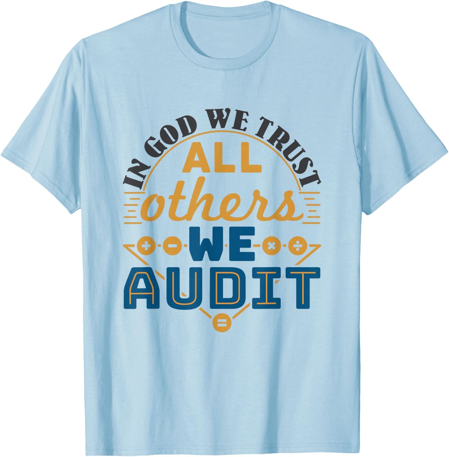 Auditor CPA In God We Trust All Others We Audit T-Shirt - T-Shirt | Light Blue