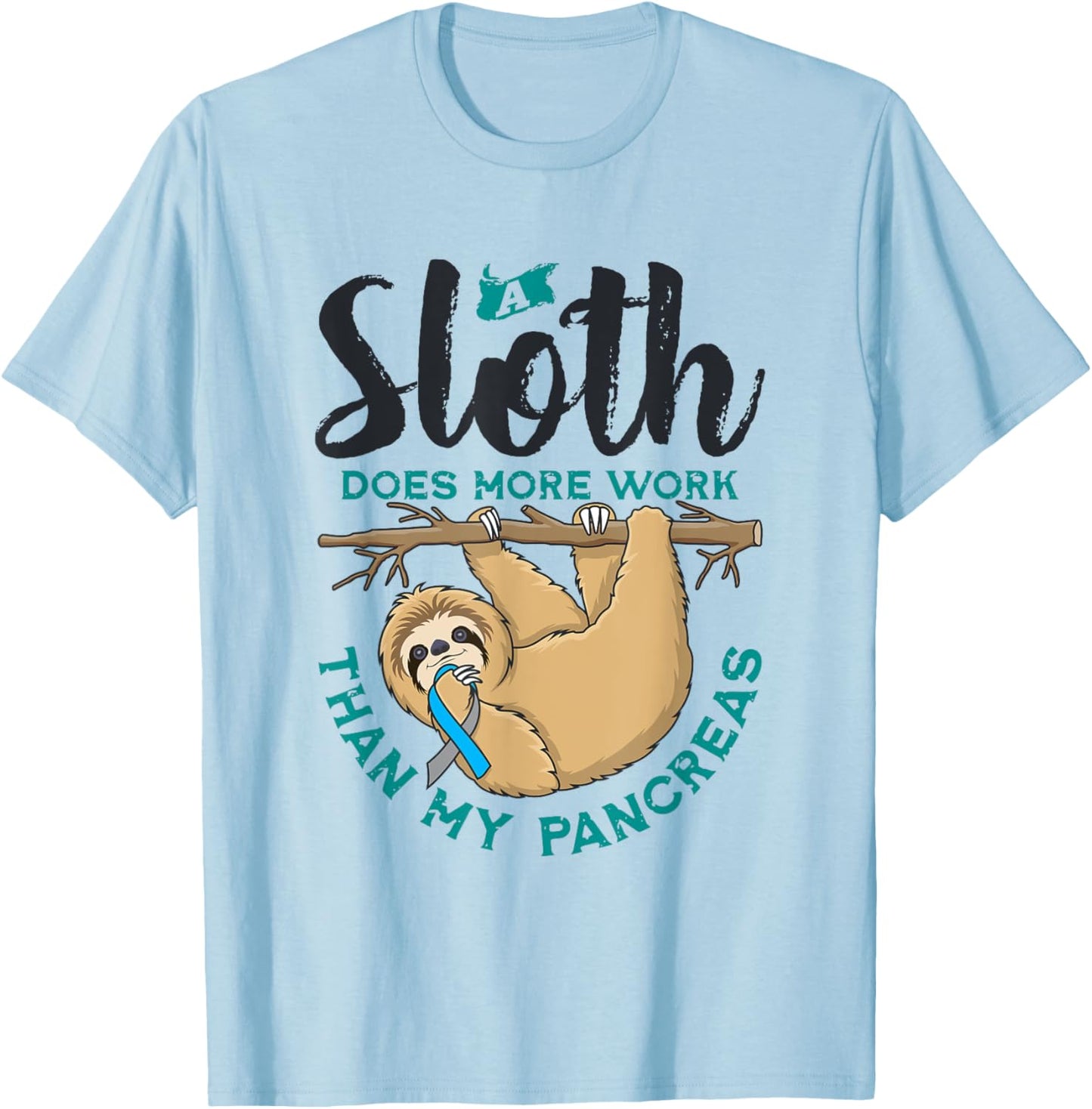 A Sloth Does More Work Than My Pancreas, Type One Diabetes T-Shirt - T-Shirt | Light Blue