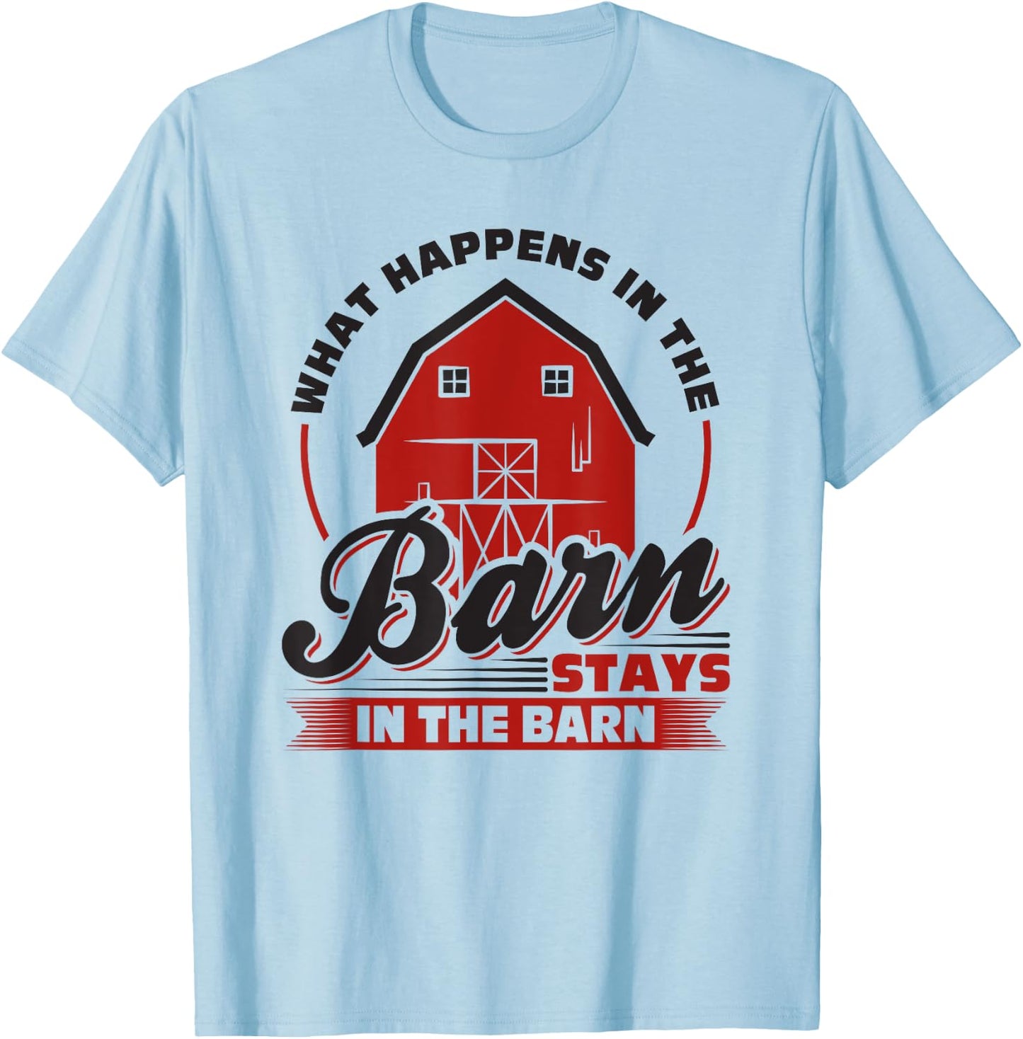 What Happens In The Barn Stays In The Barn, Farmer T-Shirt - T-Shirt | Light Blue
