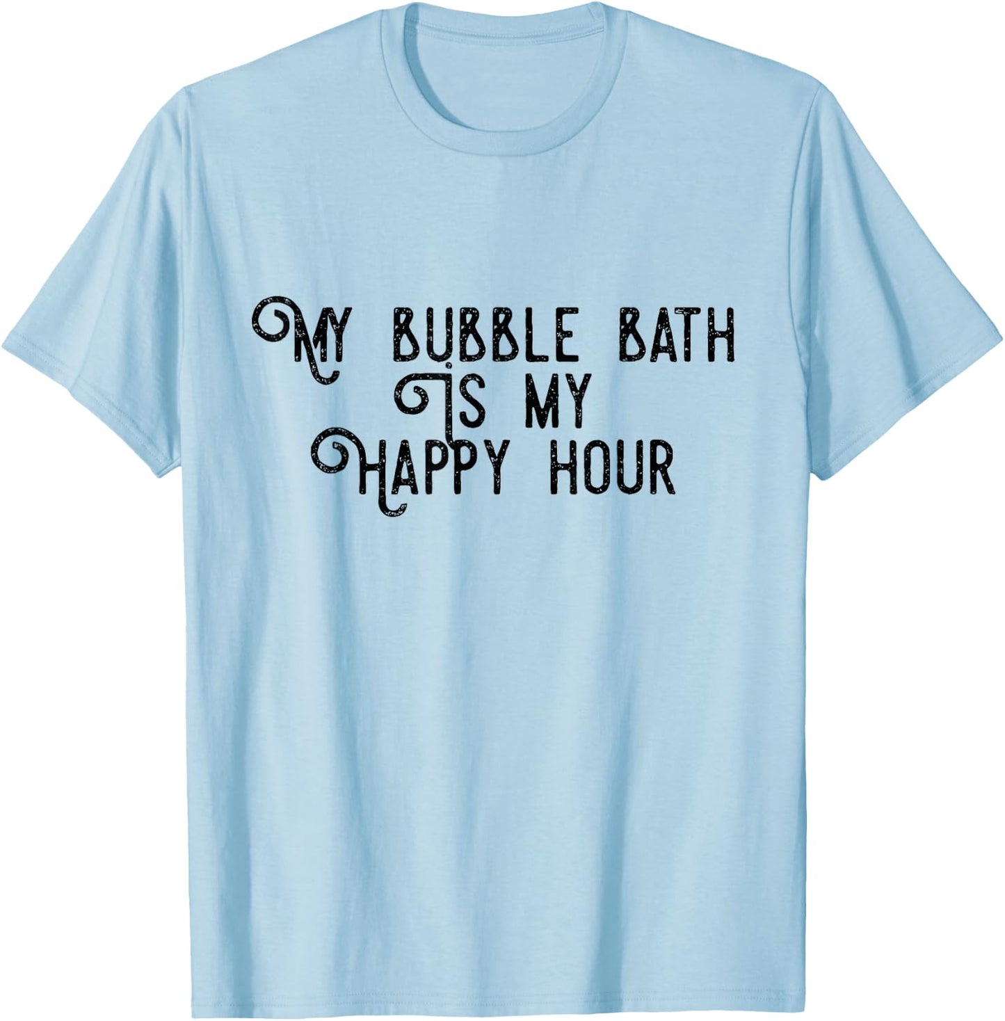 Bubble Bath Happy Hour Relaxing Bathtub Lover Funny T-Shirt - T-Shirt | Light Blue