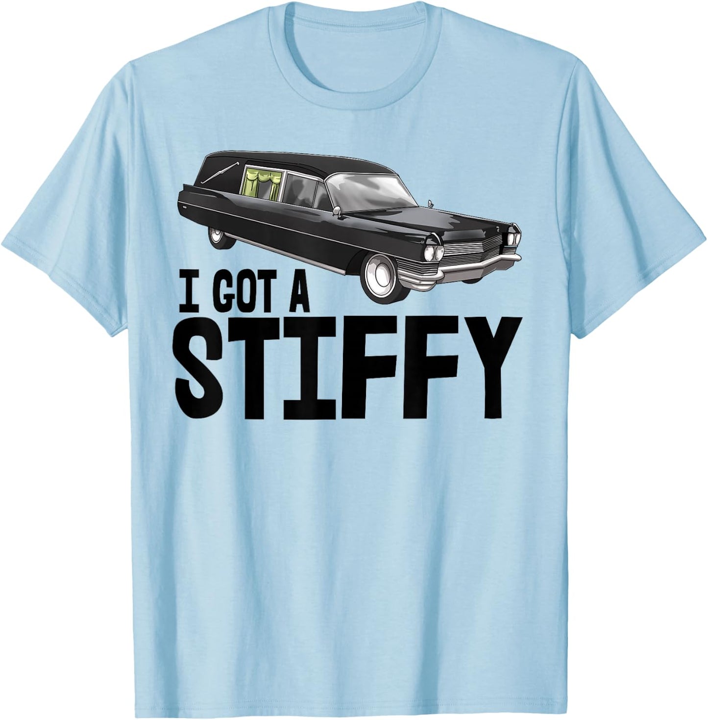 I Got Stiffy Shirt Men Funeral Car Hearse Vehicle T-Shirt - T-Shirt | Light Blue