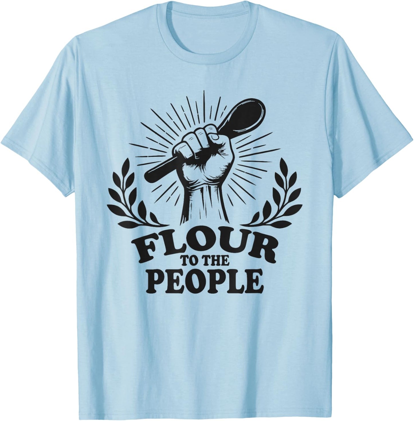 Flour to The People Sourdough Baking T-Shirt - T-Shirt | Light Blue
