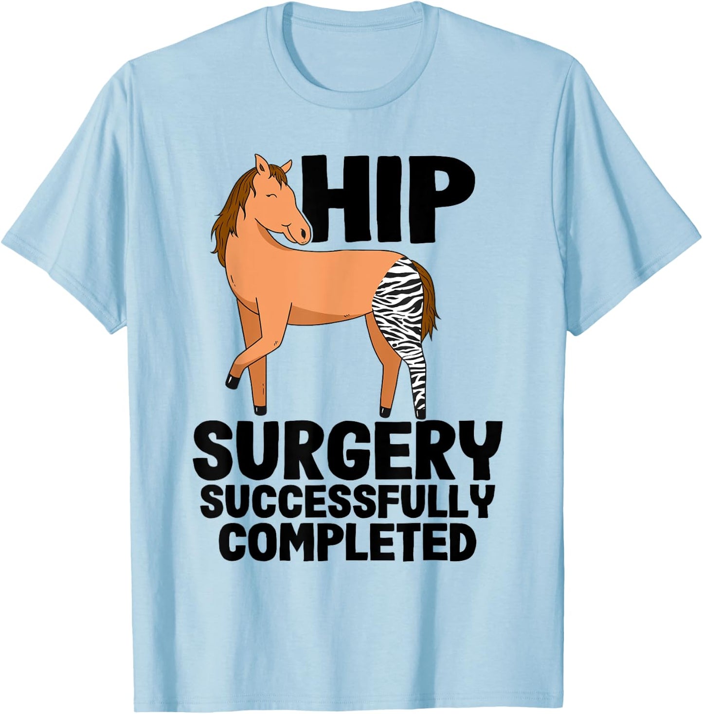Hip Surgery Successfully Completed Horse Funny Recovery T-Shirt - T-Shirt | Light Blue