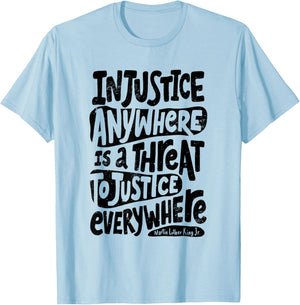 Injustice Everywhere Threatens Justice Everywhere T-Shirt - T-Shirt | Light Blue
