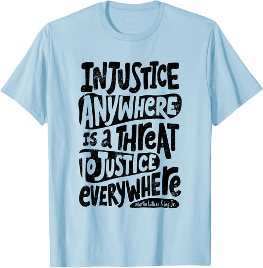 Injustice Everywhere Threatens Justice Everywhere T-Shirt - T-Shirt | Light Blue
