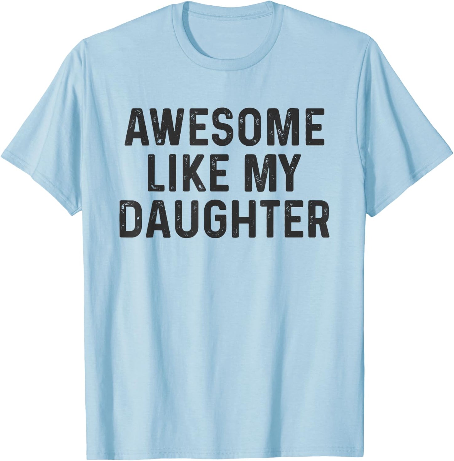 Awesome Like My Daughter Funny Saying Humor Dad Fathers Day T-Shirt - T-Shirt | Light Blue