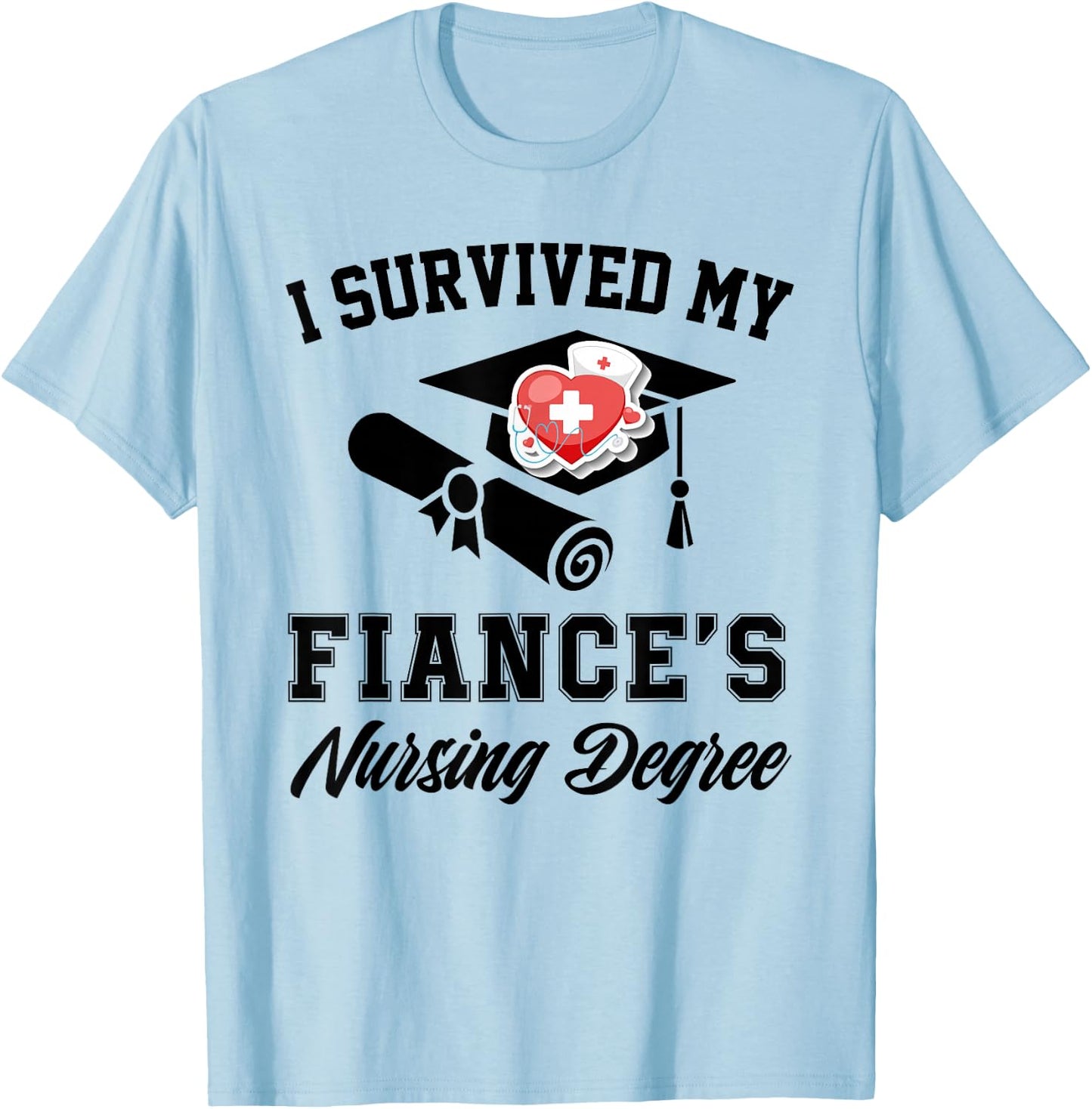I survived my fiance's nursing degree nurse school Graduate T-Shirt - T-Shirt | Light Blue