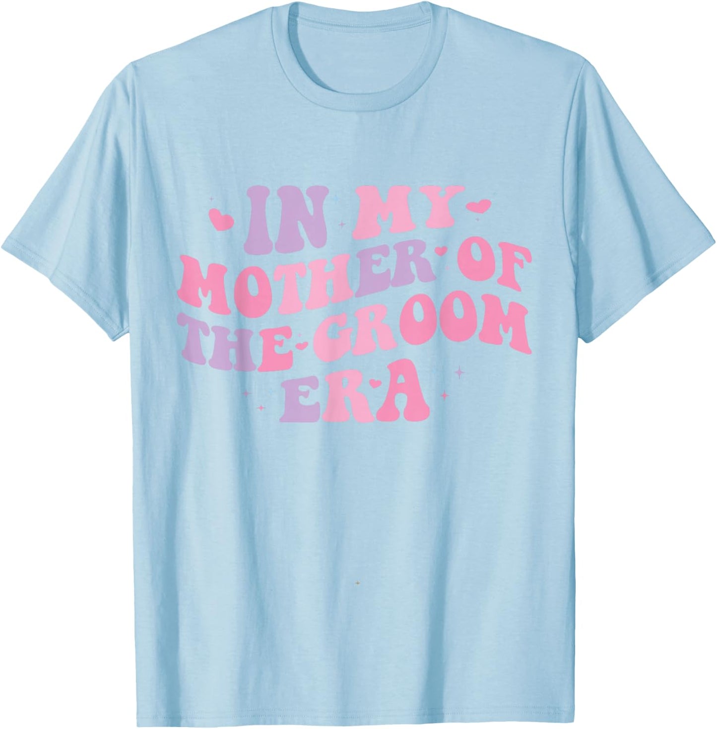 In My Mother of The Groom Era T-Shirt - T-Shirt | Light Blue