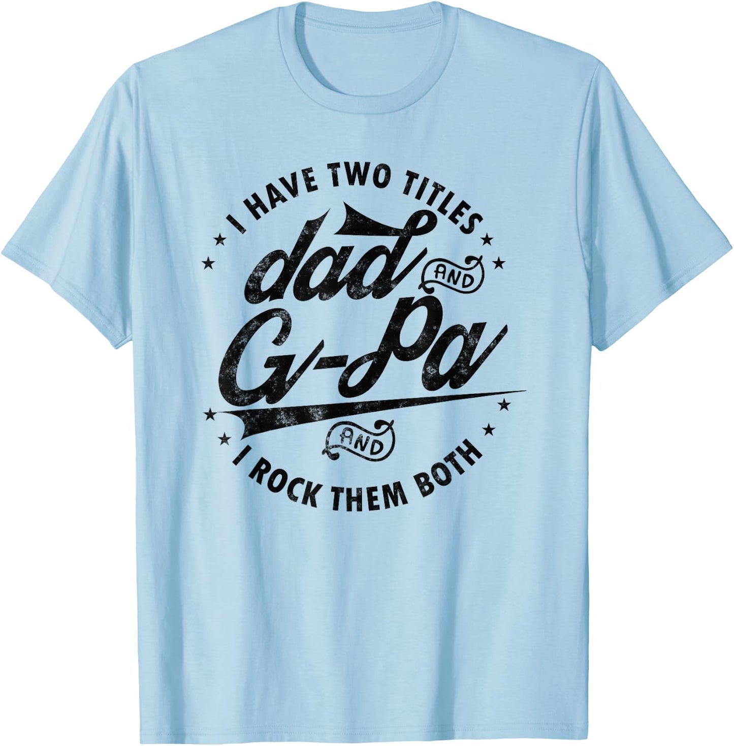 I Have Two Titles Dad and G-Pa for Funny Grandpa G-pa gifts T-Shirt - T-Shirt | Light Blue
