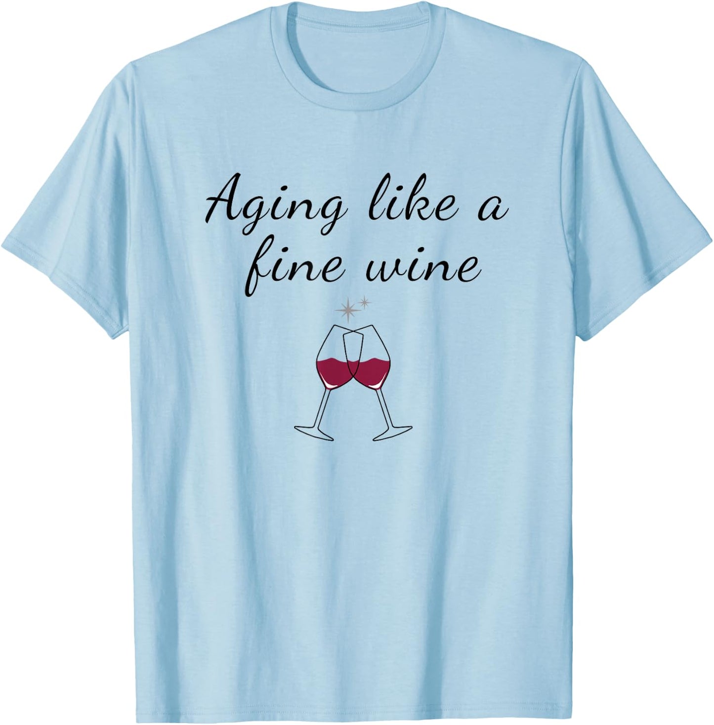 Aging Like a Fine Wine Top Funny Birthday & Women T-Shirt - T-Shirt | Light Blue