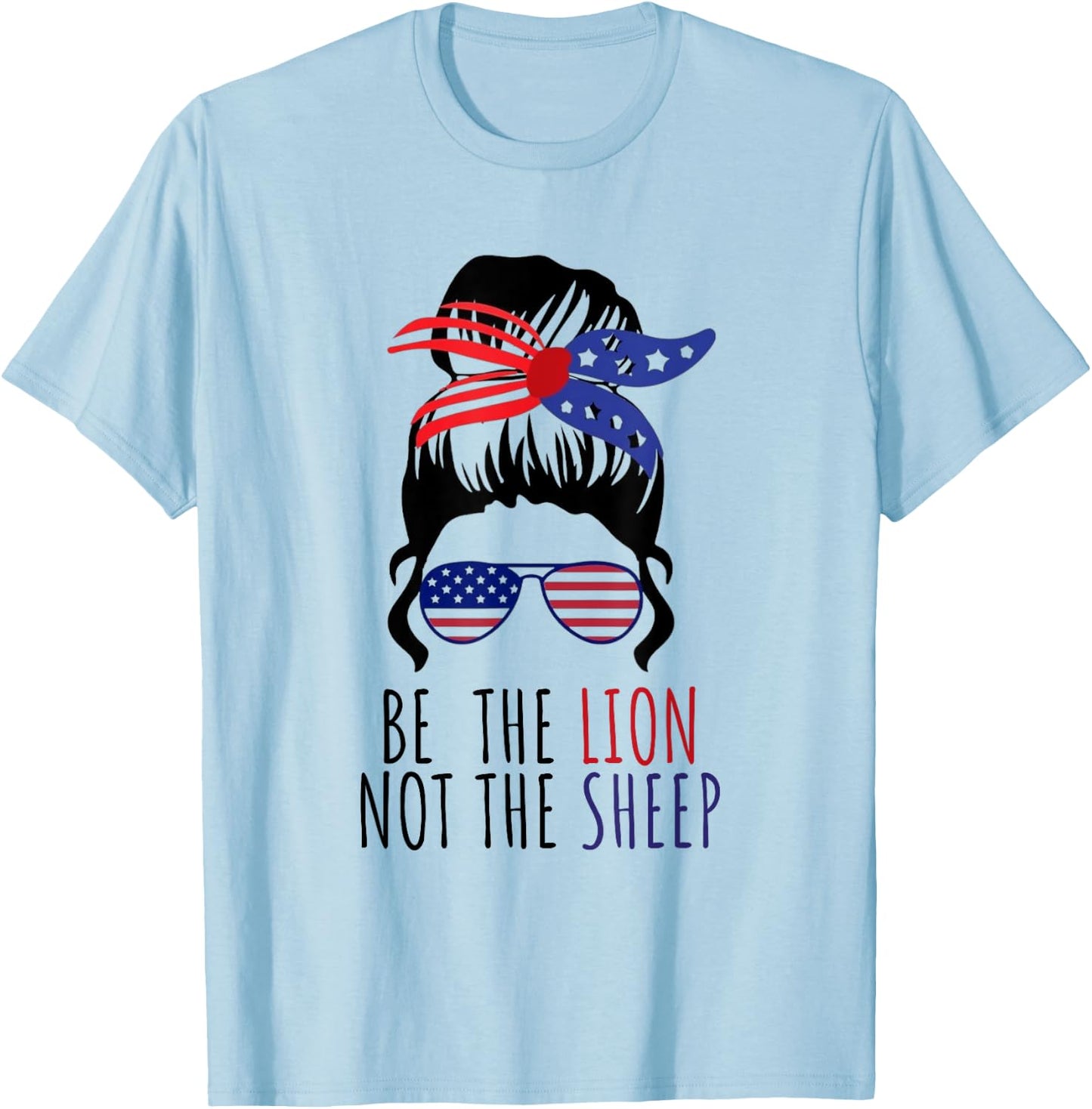 Be the Lion Not the Sheep American Flag Sunglasses Messy Bun T-Shirt - T-Shirt | Light Blue