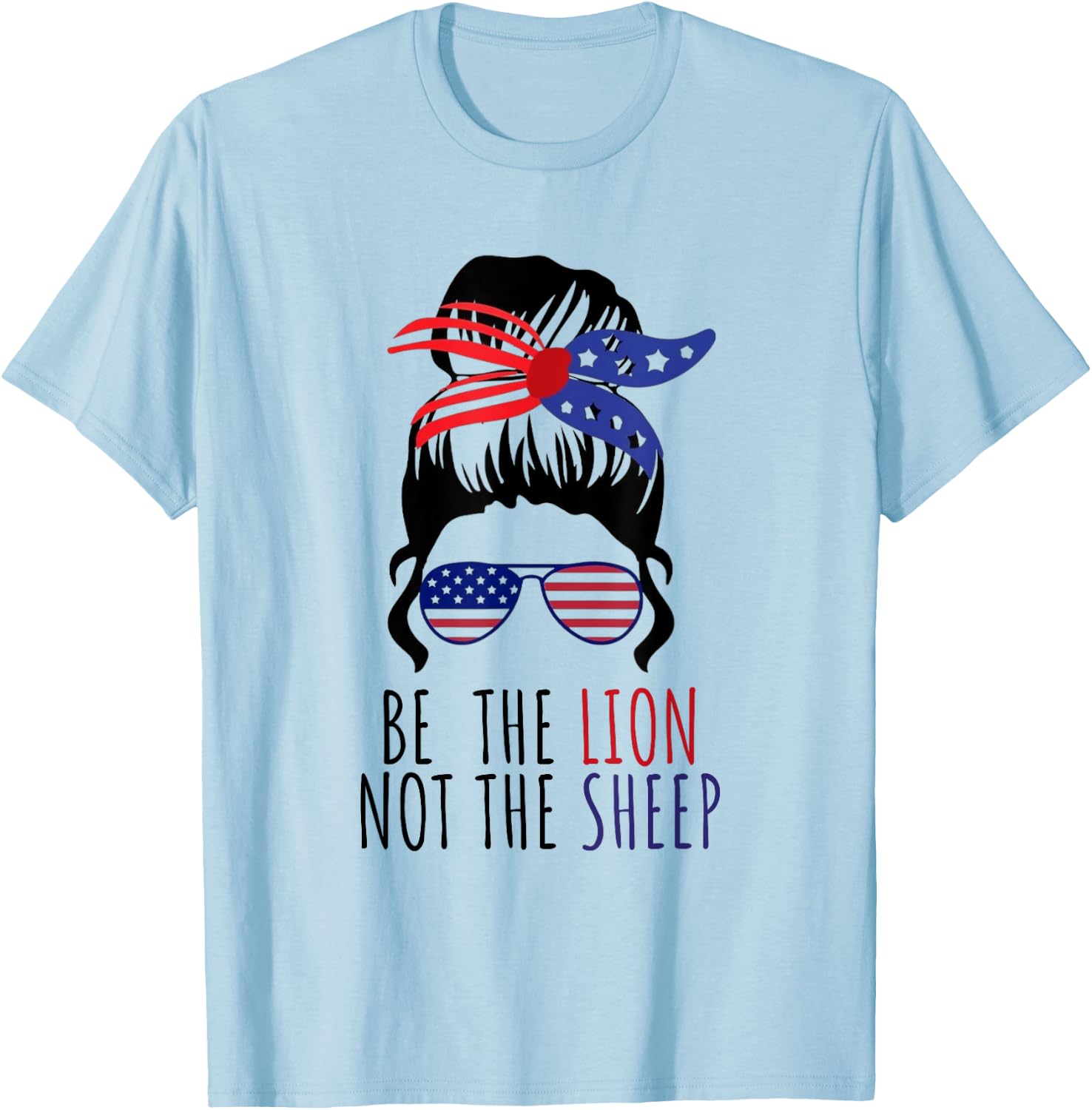 Be the Lion Not the Sheep American Flag Sunglasses Messy Bun T-Shirt - T-Shirt | Light Blue