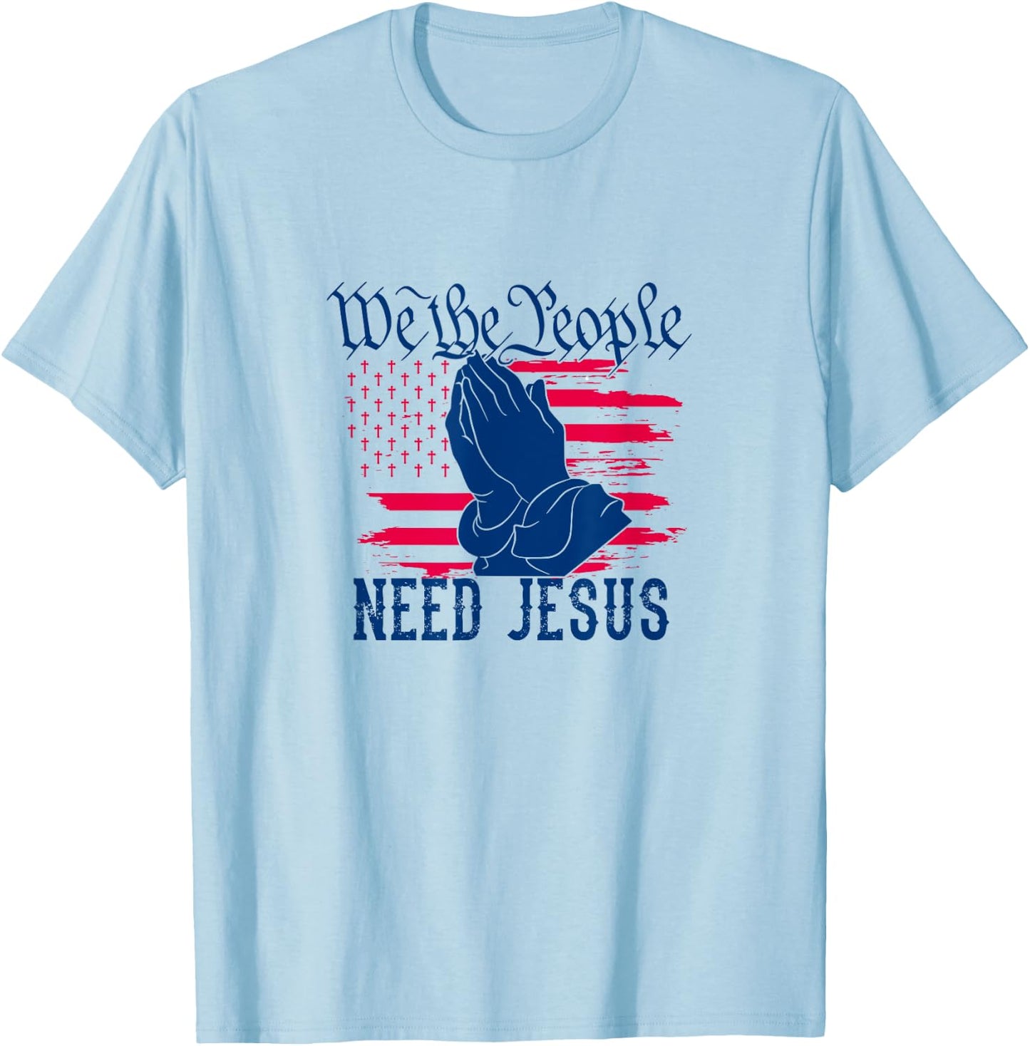 Patriotic We The People Need Jesus Christian Flag Prayer Women Kids Men T-Shirt - T-Shirt | Light Blue