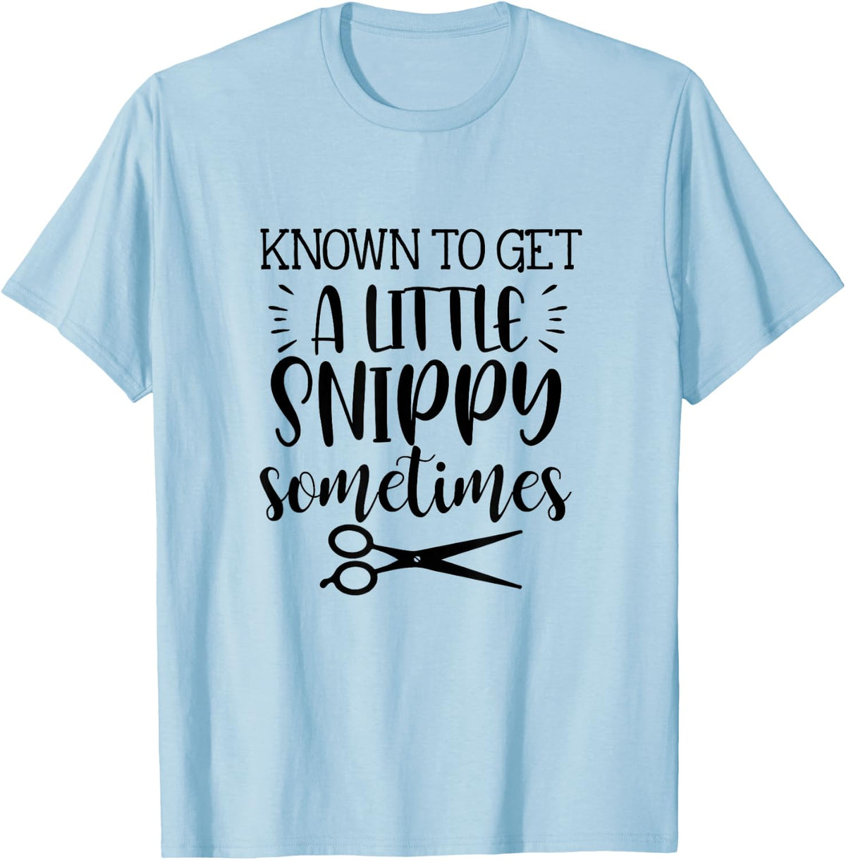 Known To Get A Little Snippy Sometimes Funny Hairdresser Job T-Shirt - T-Shirt | Light Blue