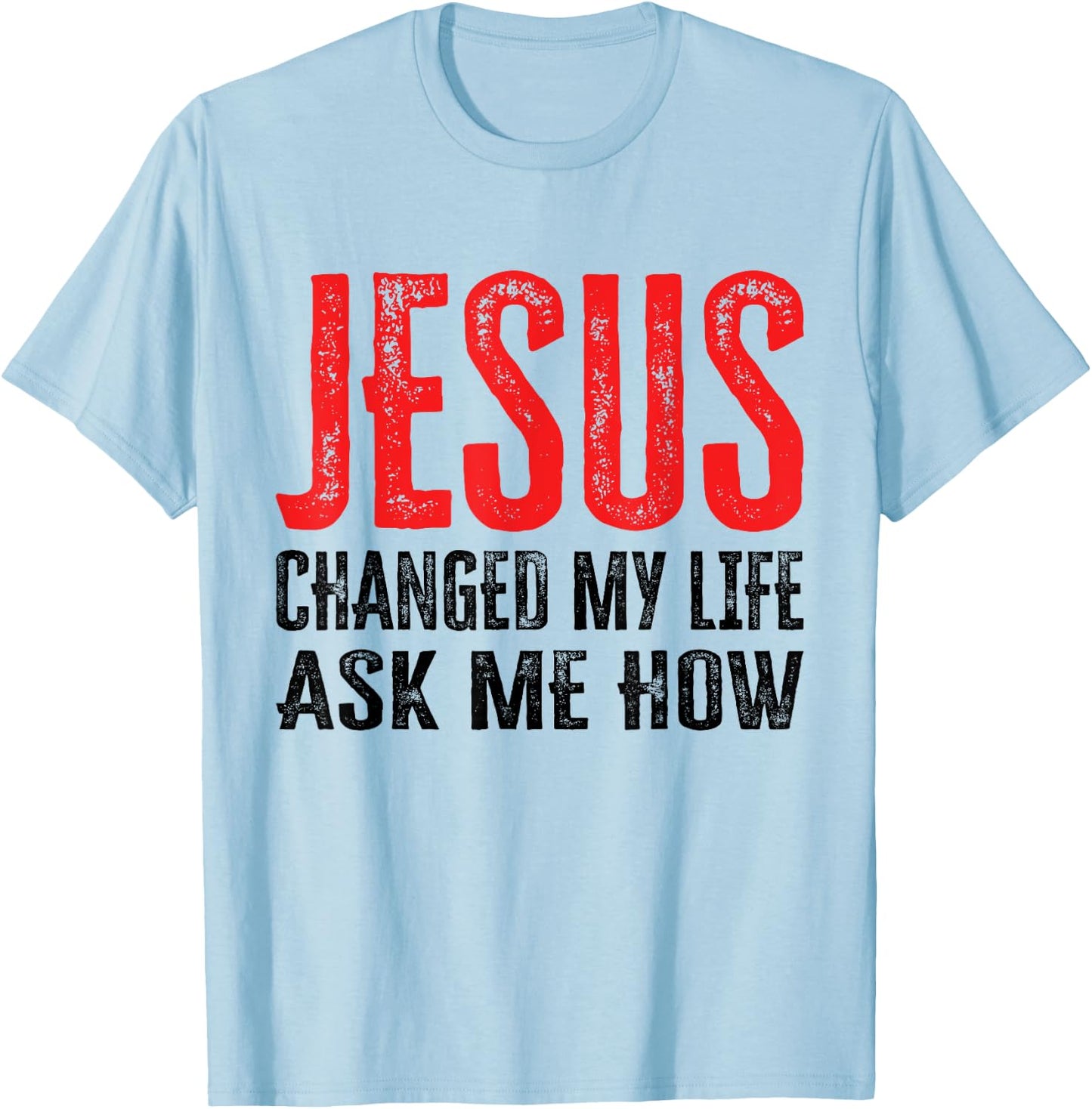 Jesus Changed My Life Ask Me How T-Shirt - T-Shirt | Light Blue