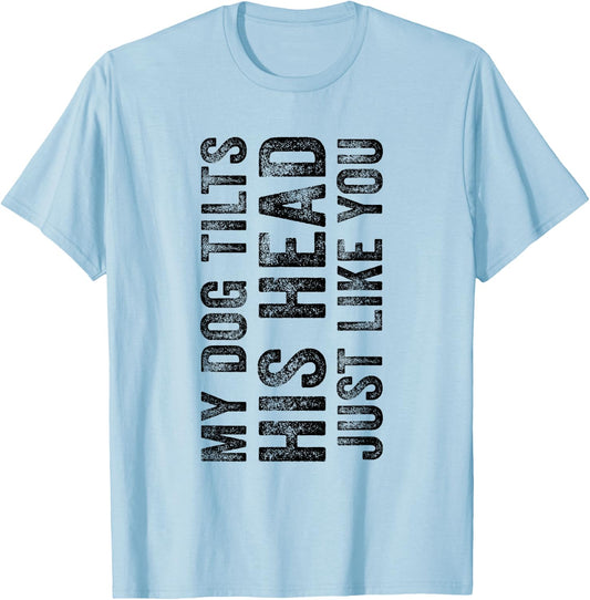 Funny My Dog Tilts His Head Just Like You Vintage Distressed Men Women Girls Kids T-Shirt - T-Shirt | Light Blue