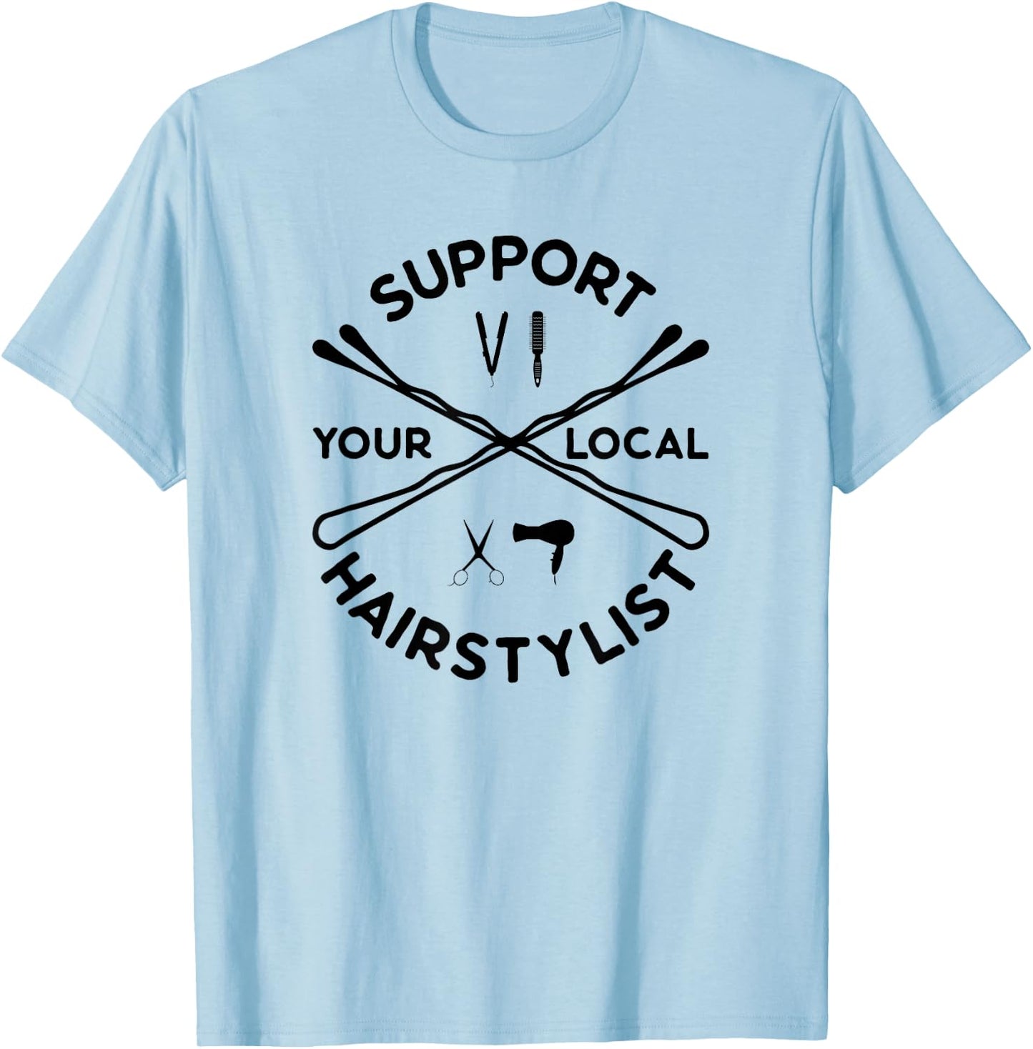 Support Your Local Hairstylist Cute Hairdresser Hairstyling T-Shirt - T-Shirt | Light Blue