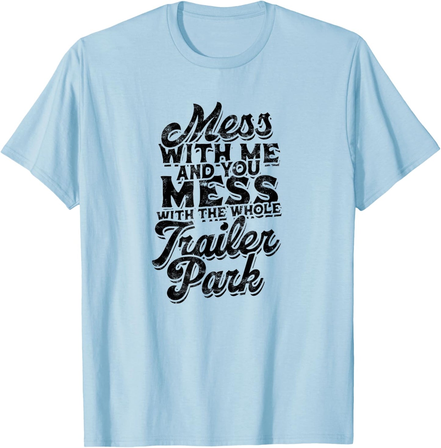 Mess with me and you mess with the whole trailer - Roadtrip T-Shirt - T-Shirt | Light Blue
