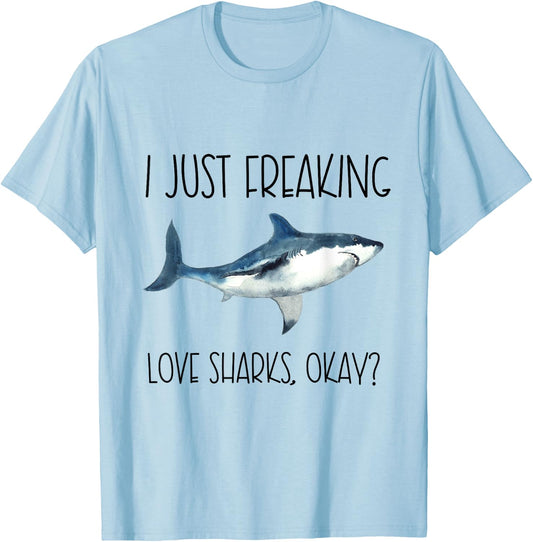 I Just Freaking Love Sharks Okay? T-Shirt - T-Shirt | Light Blue