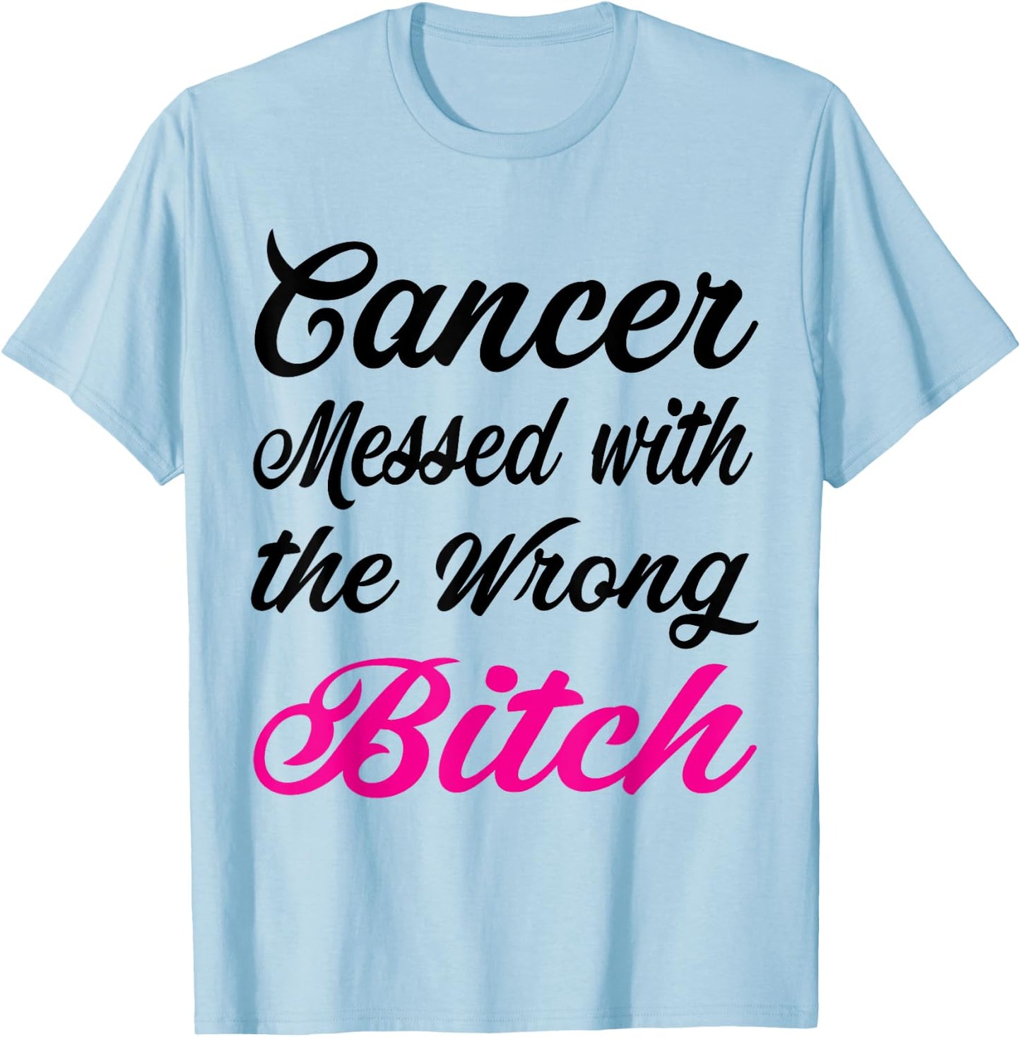 Cancer messed with the wrong bitch Breast cancer awareness T-Shirt - T-Shirt | Light Blue