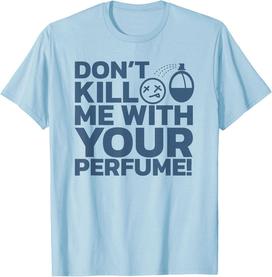 Don't Kill Me With Perfume - Party Aroma Sarcastic T-Shirt - T-Shirt | Light Blue
