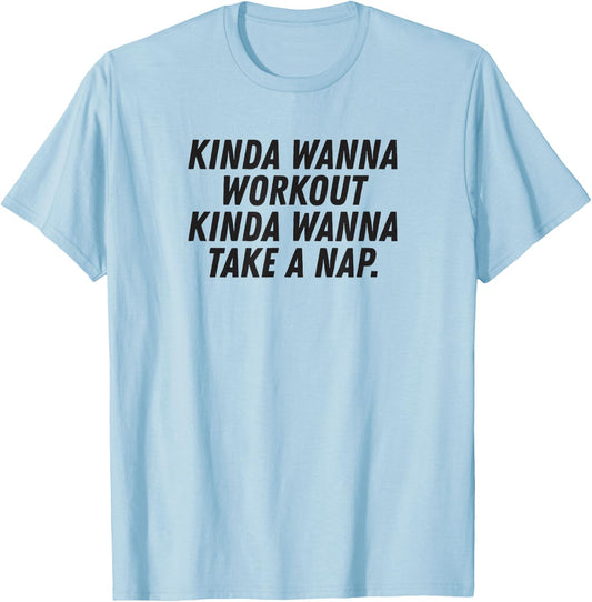 Funny Saying Kinda Wanna Workout Kinda Wanna Take A Nap T-Shirt - T-Shirt | Light Blue