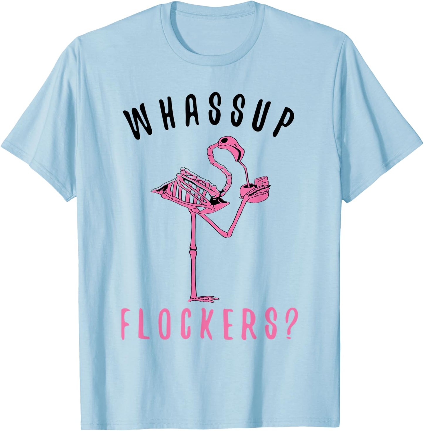 Flamingo Skeleton Design Funny Flamazing Whassup Flockers T-Shirt - T-Shirt | Light Blue