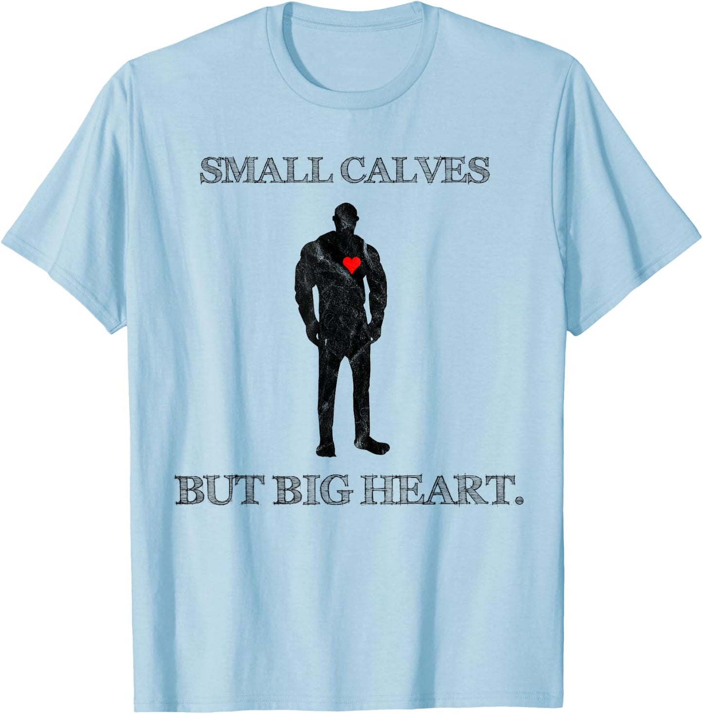 Funny Quote Small Calves Powerlifter Gym Motivation T-Shirt - T-Shirt | Light Blue
