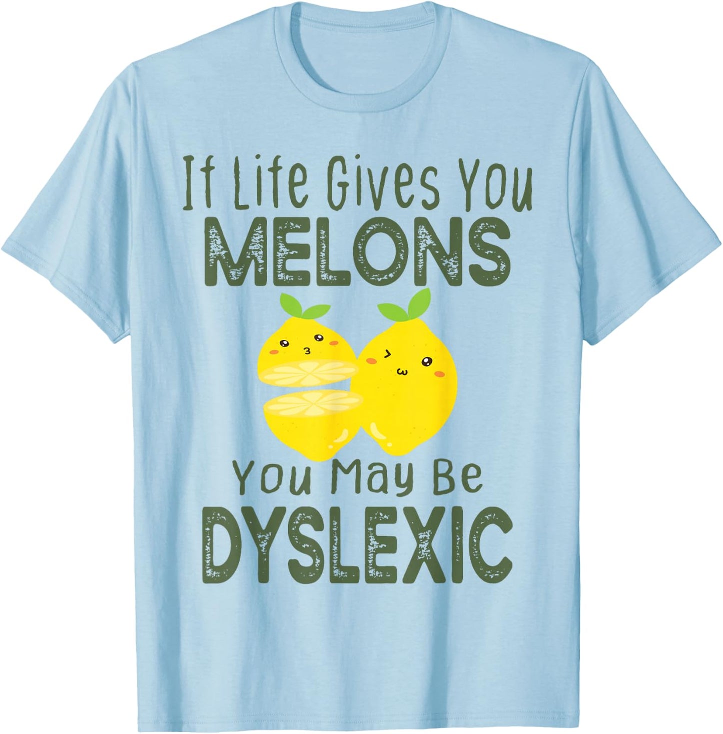If Life Gives You Melons You May Be Dyslexic Funny T-Shirt - T-Shirt | Light Blue