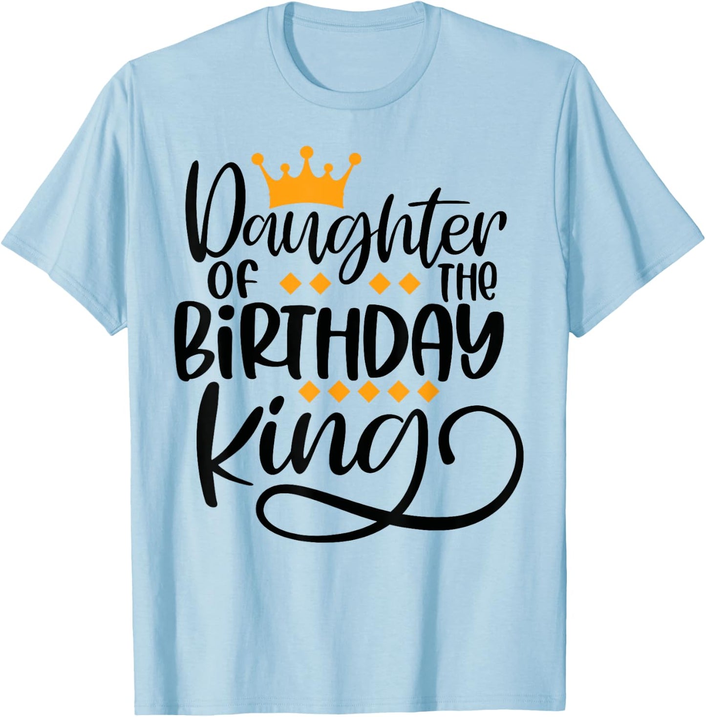 Daughter of the Birthday King Matching Bday Gifts T-Shirt - T-Shirt | Light Blue
