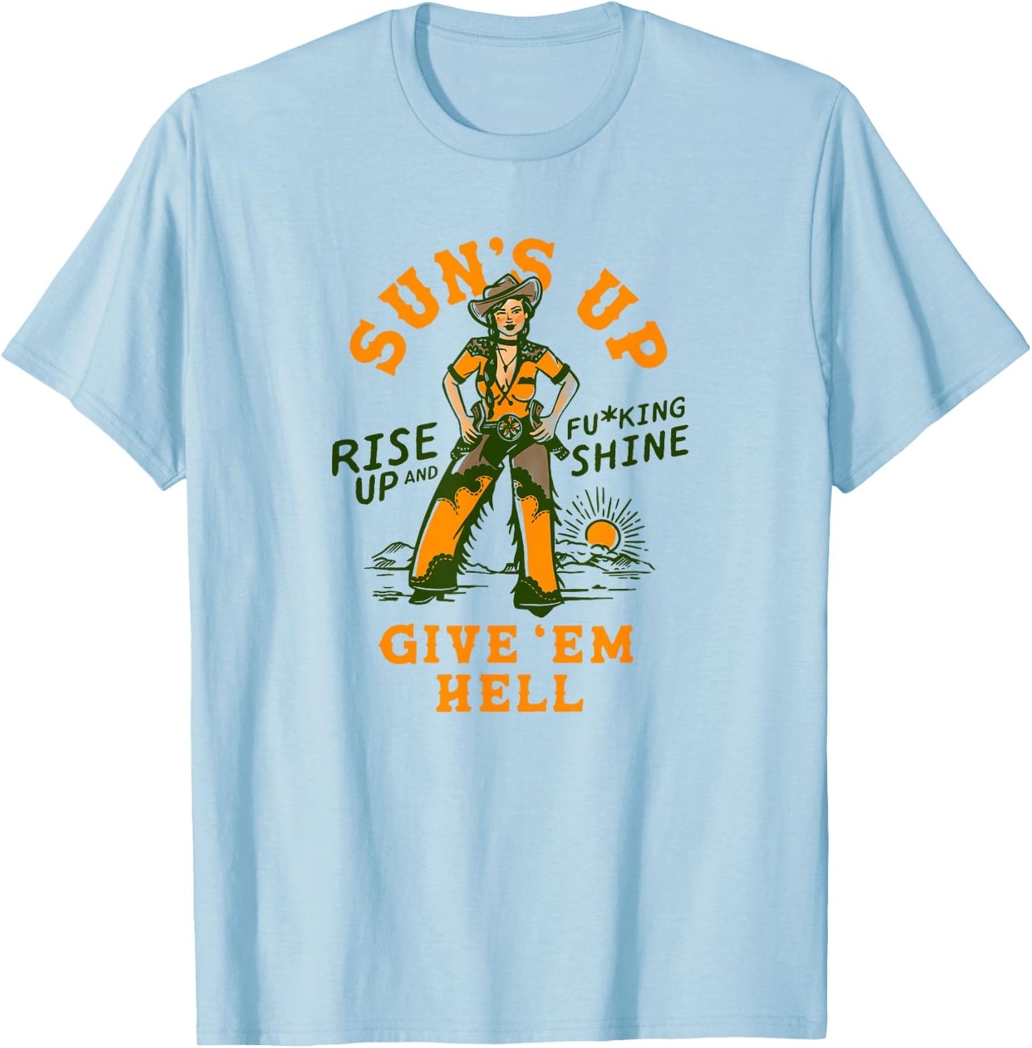 Sun's Up Give 'Em Hell: Rise & Fucking Shine Western Cowgirl T-Shirt - T-Shirt | Light Blue