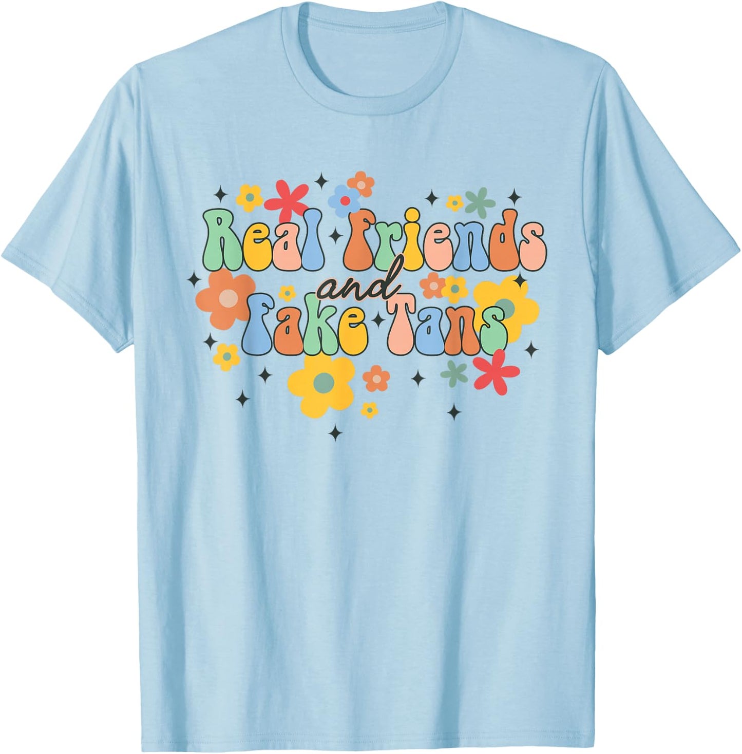 Spray Tan Dealer Tanning Groovy Real Friends & Fake Tans T-Shirt - T-Shirt | Light Blue
