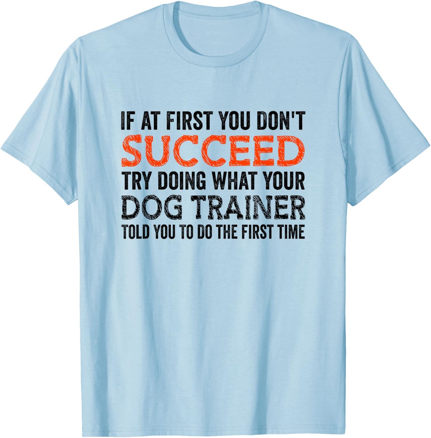 If At First You Don't Succeed Animal Lover Dog Trainer Pets Women T-Shirt - T-Shirt | Light Blue