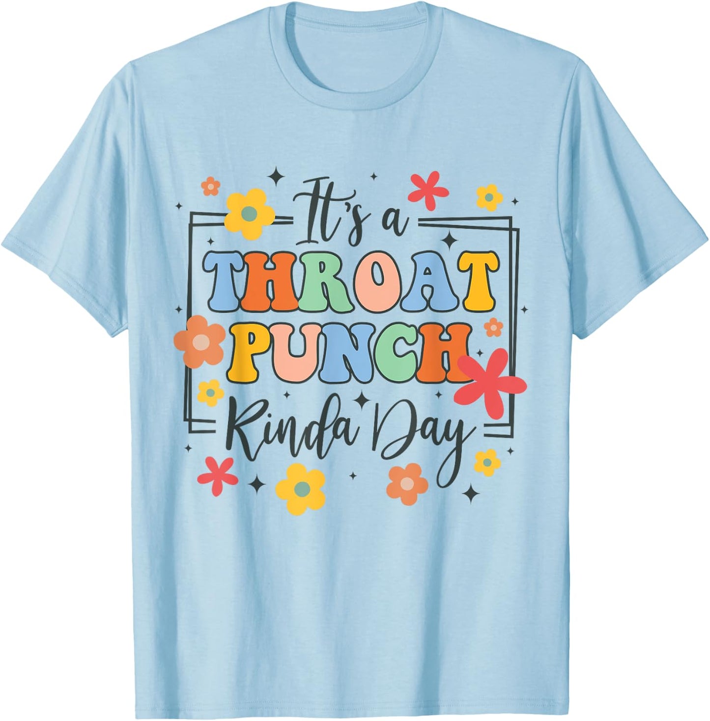 Funny Sarcasm Humor BFF It's A Throat Punch Kinda Day T-Shirt - T-Shirt | Light Blue